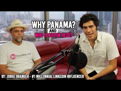 Why Panama, and who is Austin Hess? By: Jorge Branger - #1 Millennial LinkedIn Influencer